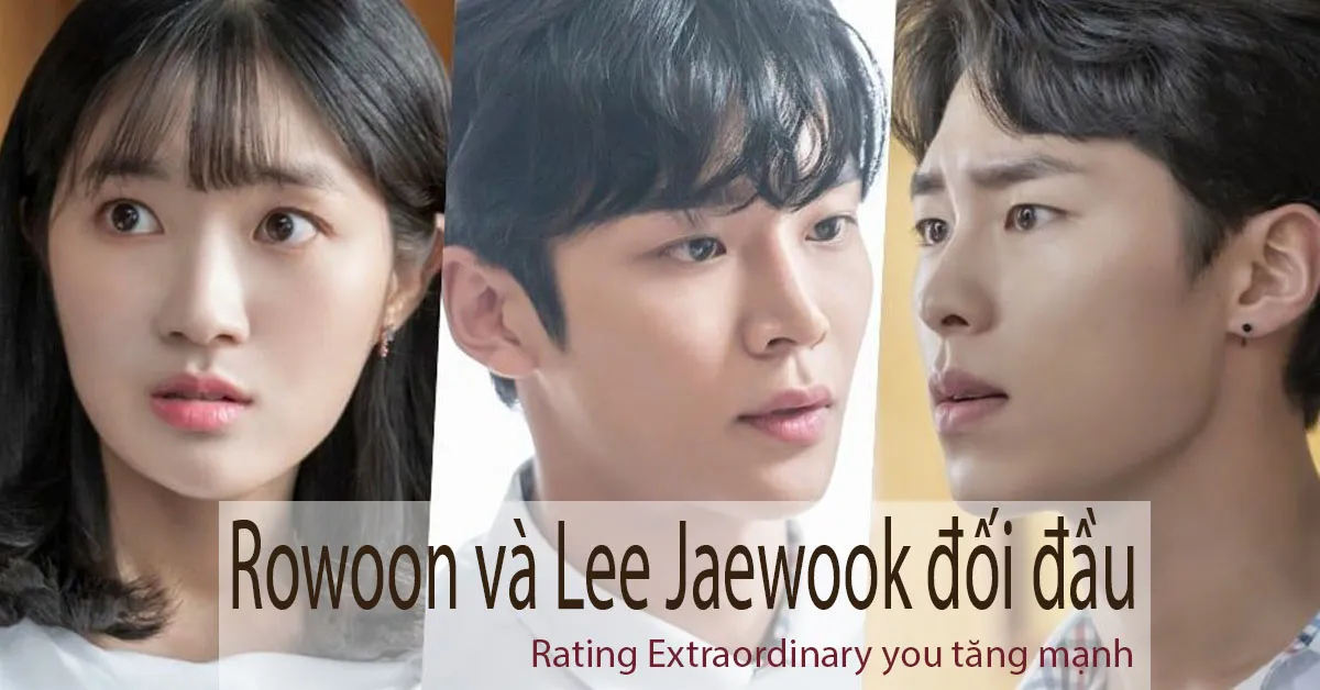 Rating Extraordinary you tăng mạnh khi trận chiến ngầm giữa Rowoon và Lee Jaewook bắt đầu