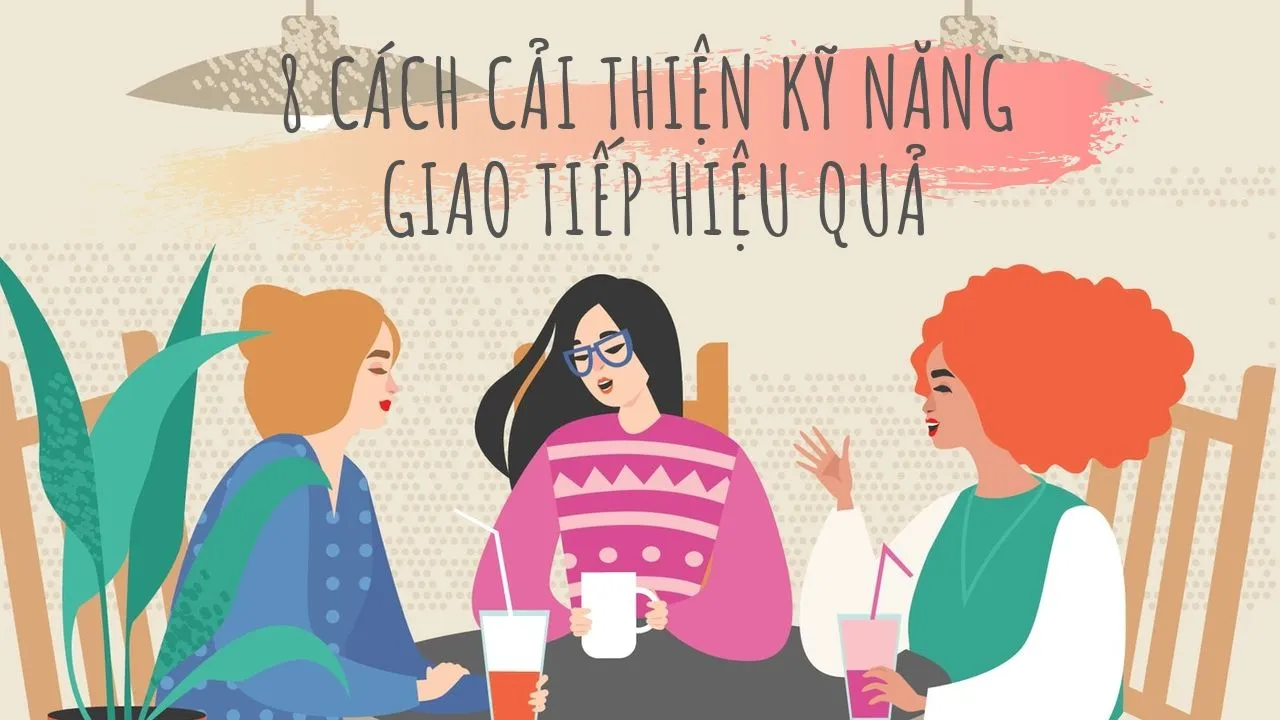 8 cách cải thiện kỹ năng giao tiếp hiệu quả