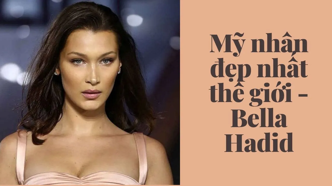 Bella Hadid chễm chệ vị trí quán quân trong danh sách những mỹ nhân đẹp nhất thế giới