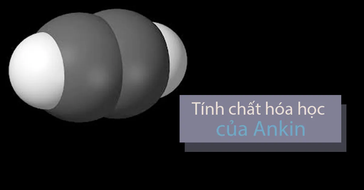 Ankin và tính chất hóa học của ankin