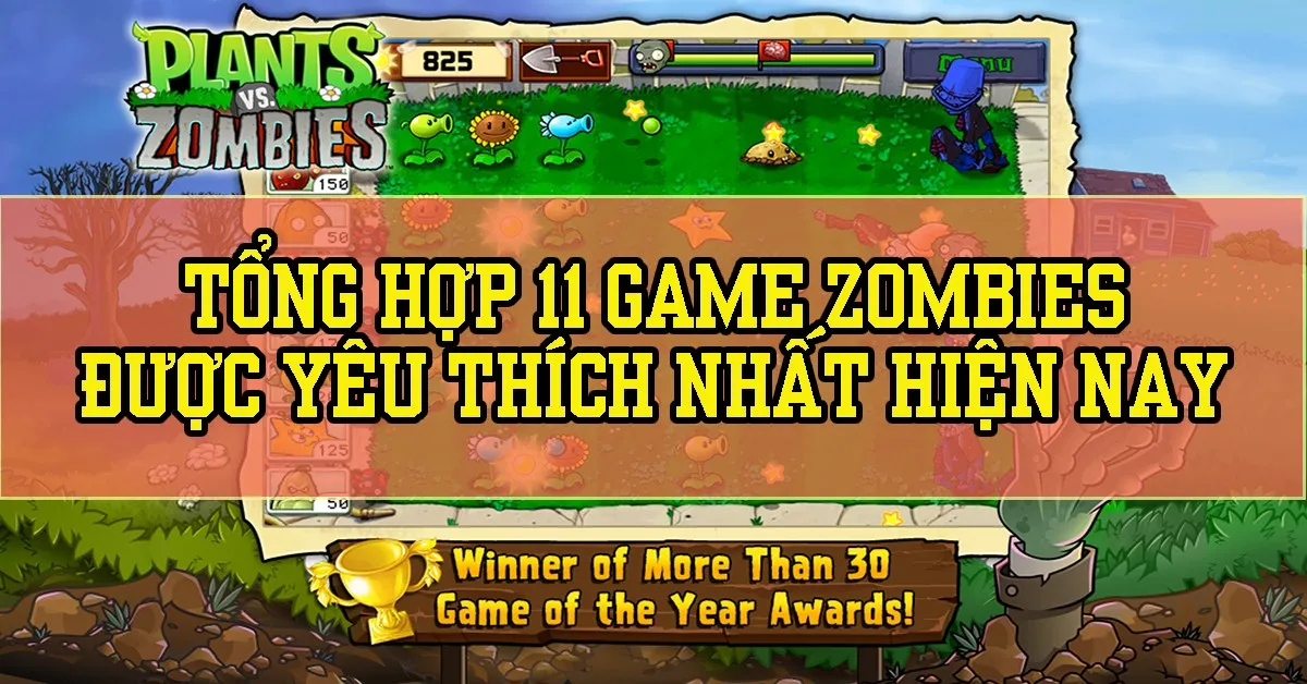 Top 11 game Zombie được người chơi lựa chọn nhiều nhất hiện nay