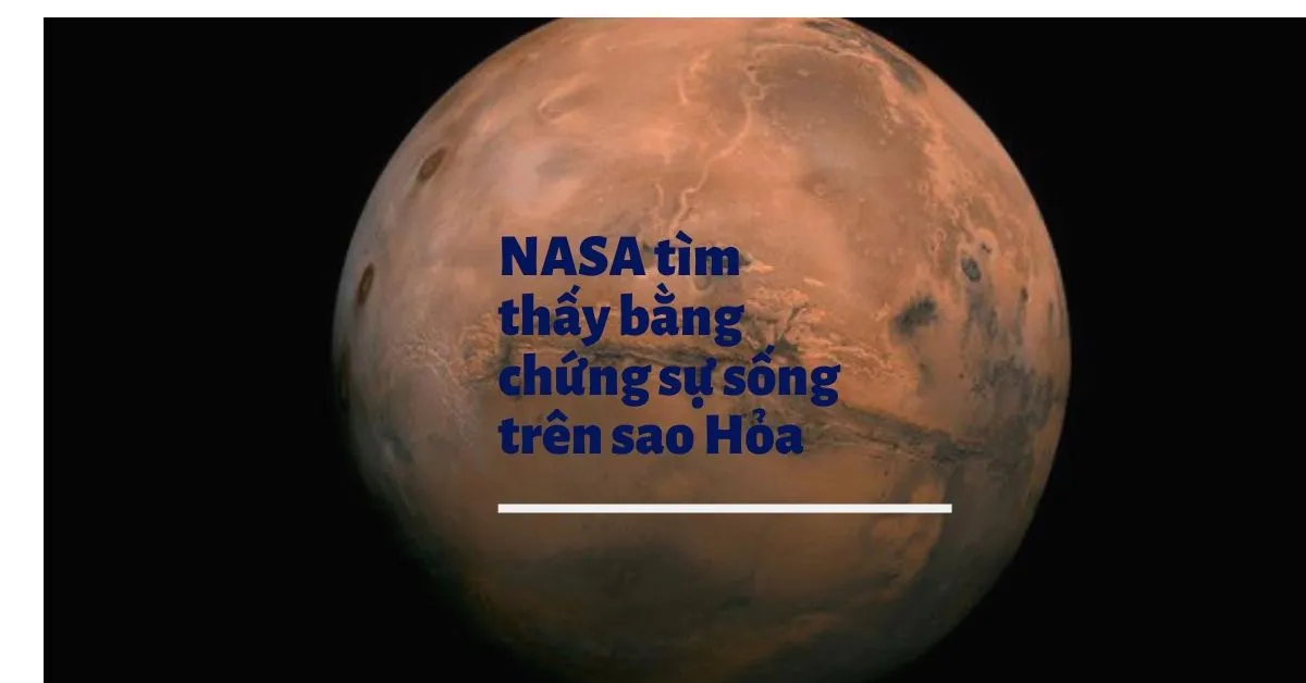 NASA đã tìm thấy bằng chứng sự sống trên sao Hỏa