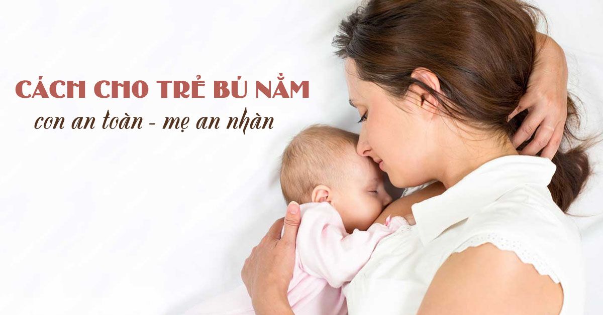 Bật mí mẹ cách cho bé bú nằm an toàn nhất