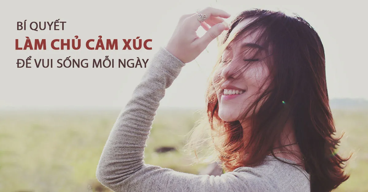 Kiềm chế cảm xúc - Những kỹ năng cần học để làm chủ bản thân