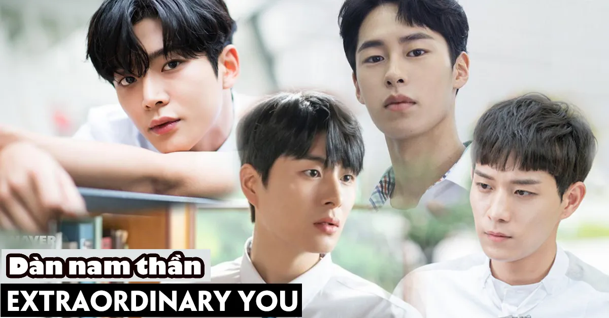 Ngất ngây trước dàn nam thần cực phẩm Extraordinary You: mặt đẹp như hoa, chân dài mét chín