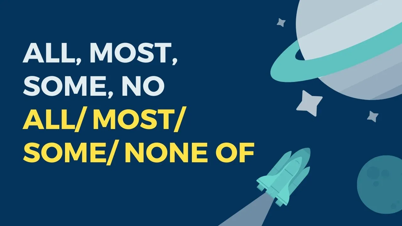 Cách dùng All, Most, Some, No, All/ Most/ Some/ None of cực chuẩn