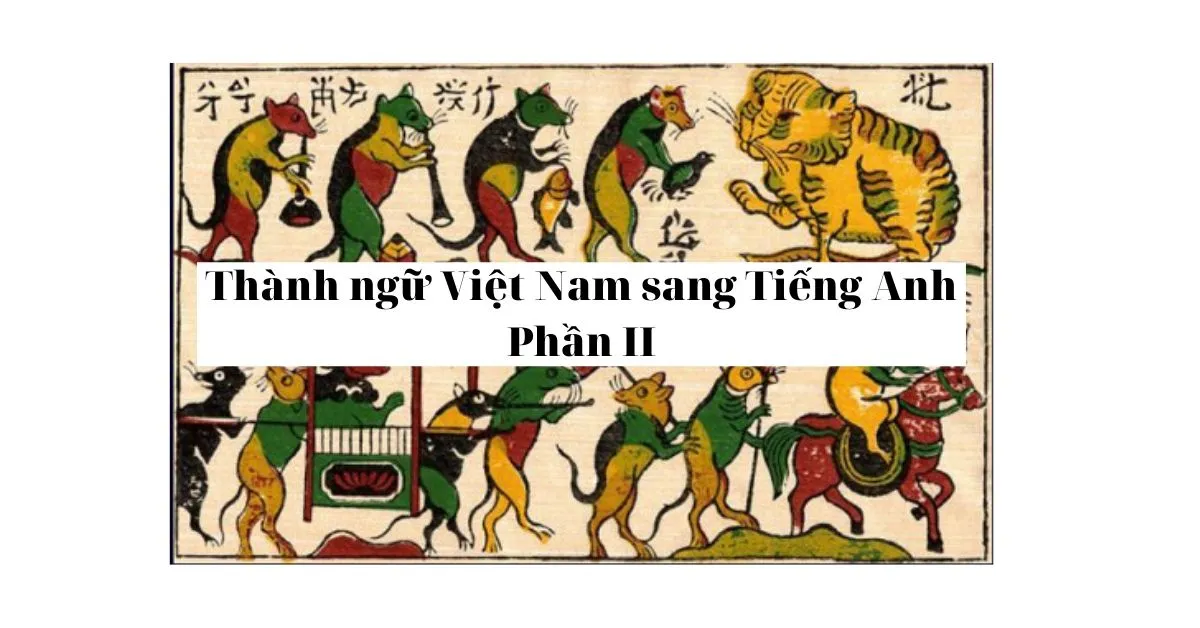 Học ngay 100 thành ngữ Việt Nam bằng tiếng Anh - Phần 2