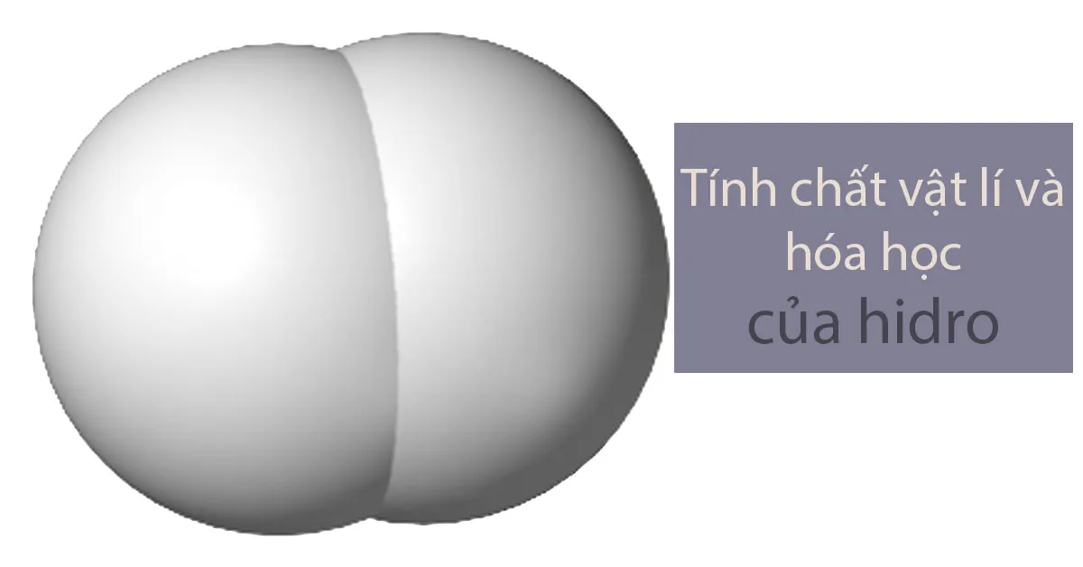 Tính chất hóa học của khí hidro và cách điều chế