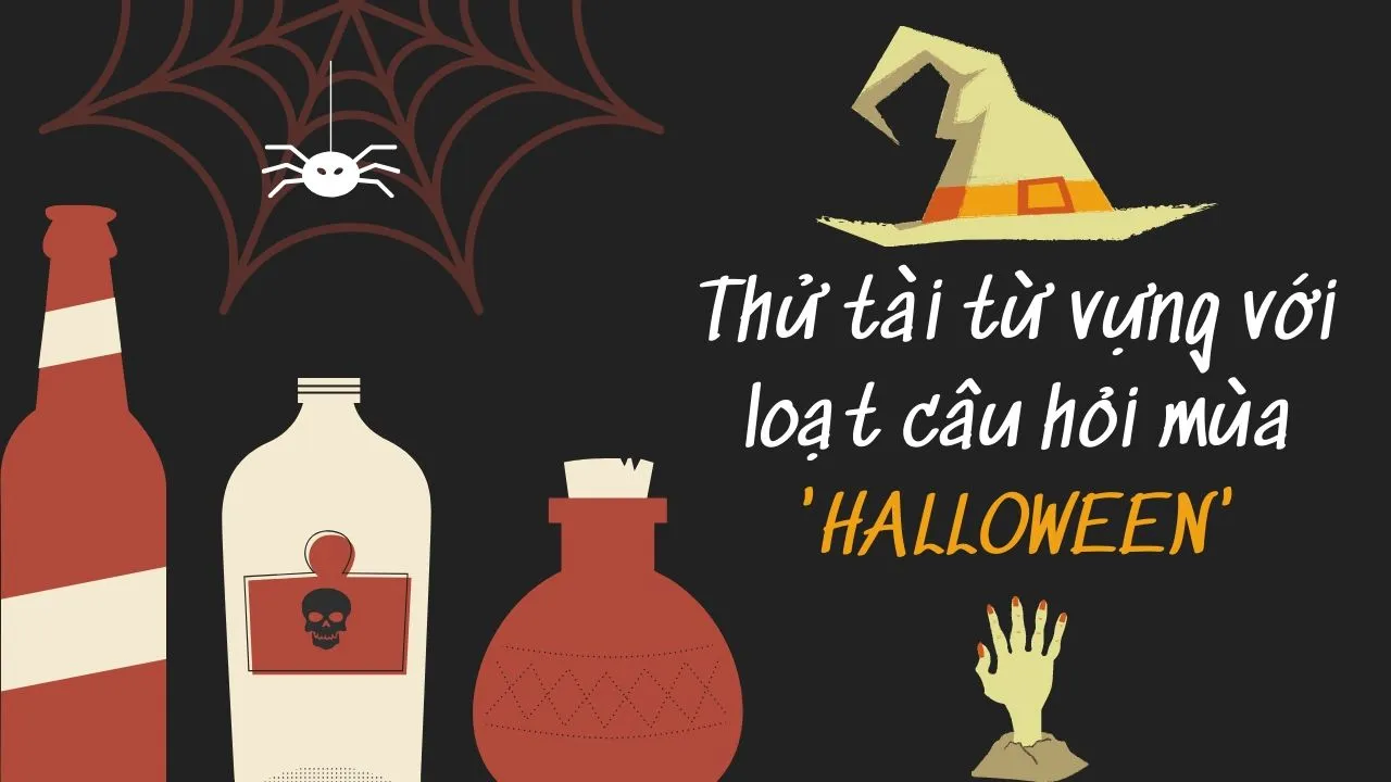 Thử sức với loạt câu đố về từ vựng mùa Halloween. Bạn có dám?