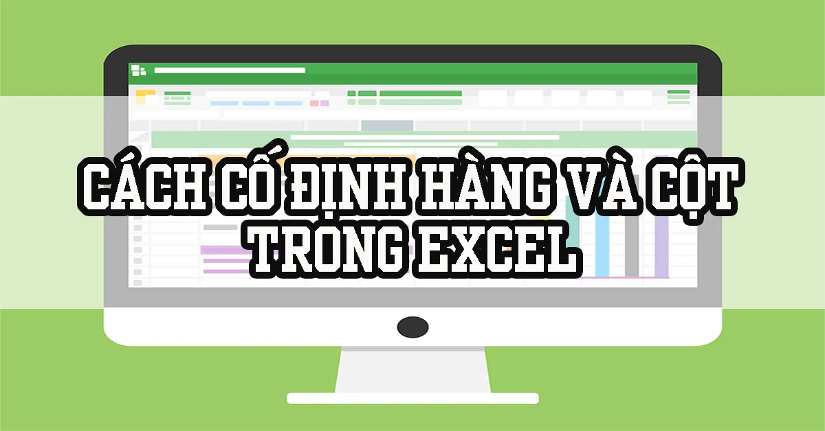 Thủ thuật cố định dòng và cột trong excel đơn giản nhất