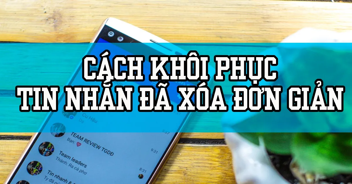 Cách khôi phục tin nhắn đã xóa đơn giản nhất