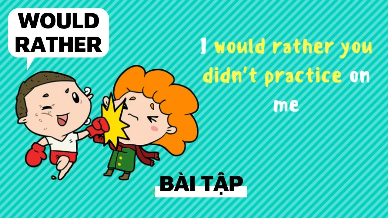 Bài tập thực hành cấu trúc Would rather (Có đáp án)