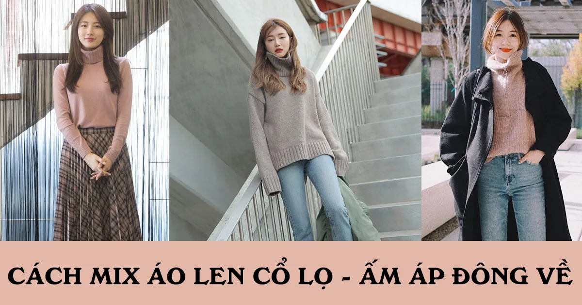 3 công thức mix áo len cổ lọ vừa ấm áp lại vừa thời thượng cho ngày đông lạnh