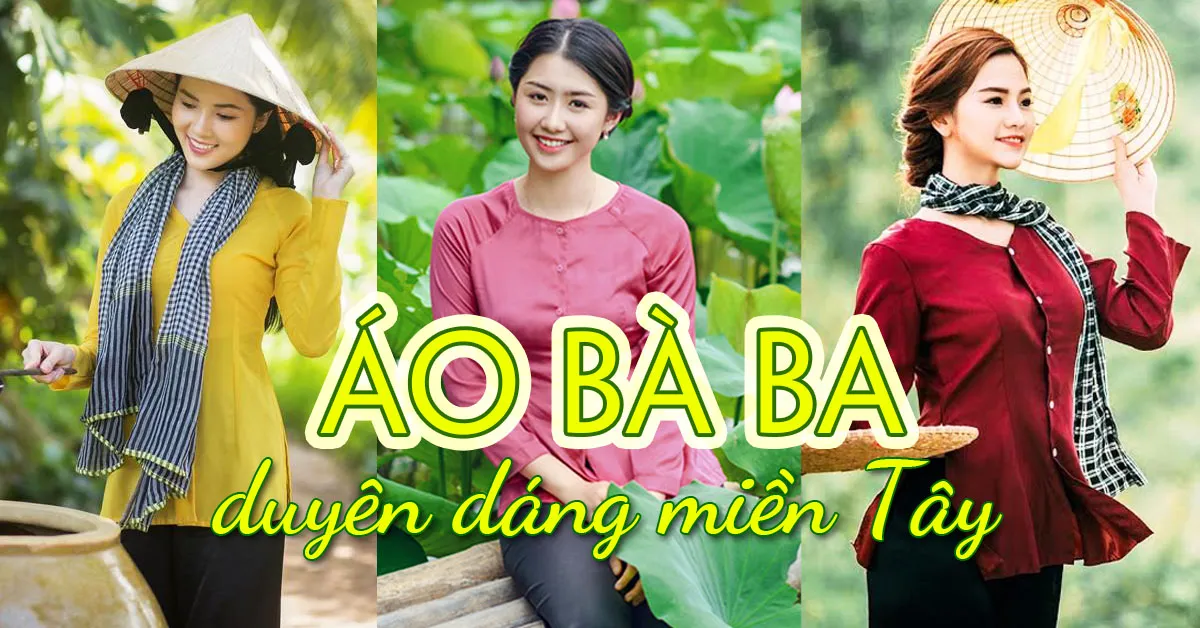 Áo bà ba – thời trang duyên dáng của con gái miền Tây sông nước
