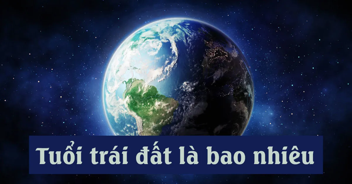 Tuổi của Trái Đất được tính toán như thế nào?