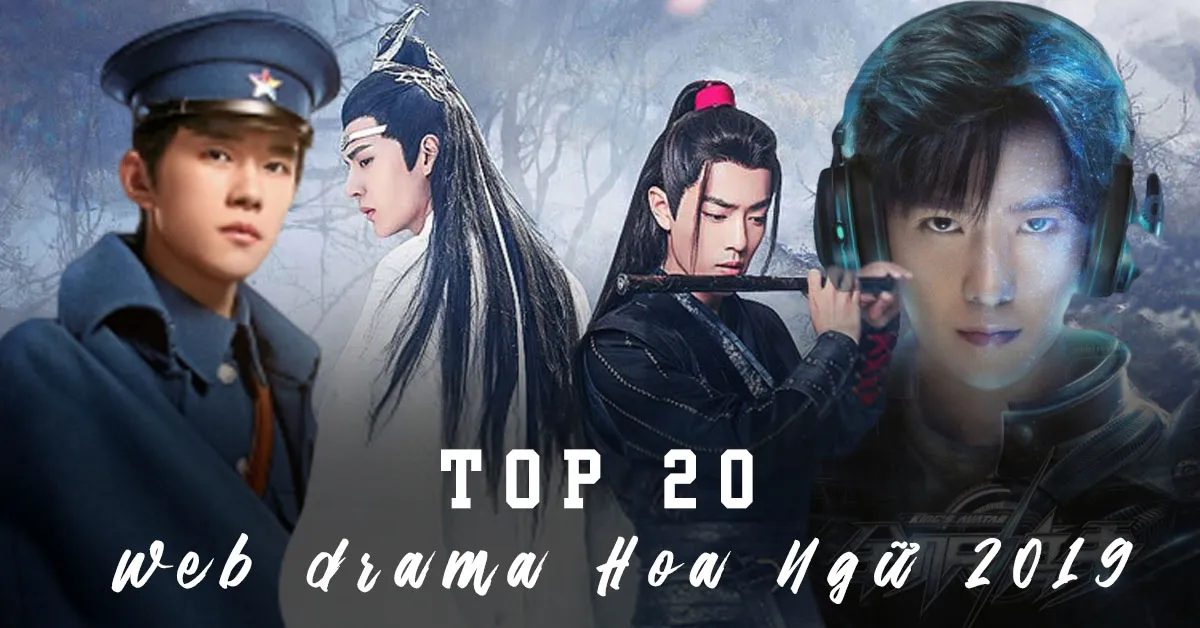 TOP 20 web drama hot nhất năm 2019: Tiêu Chiến, Dương Dương, Dịch Dương Thiên Tỉ quá xuất sắc