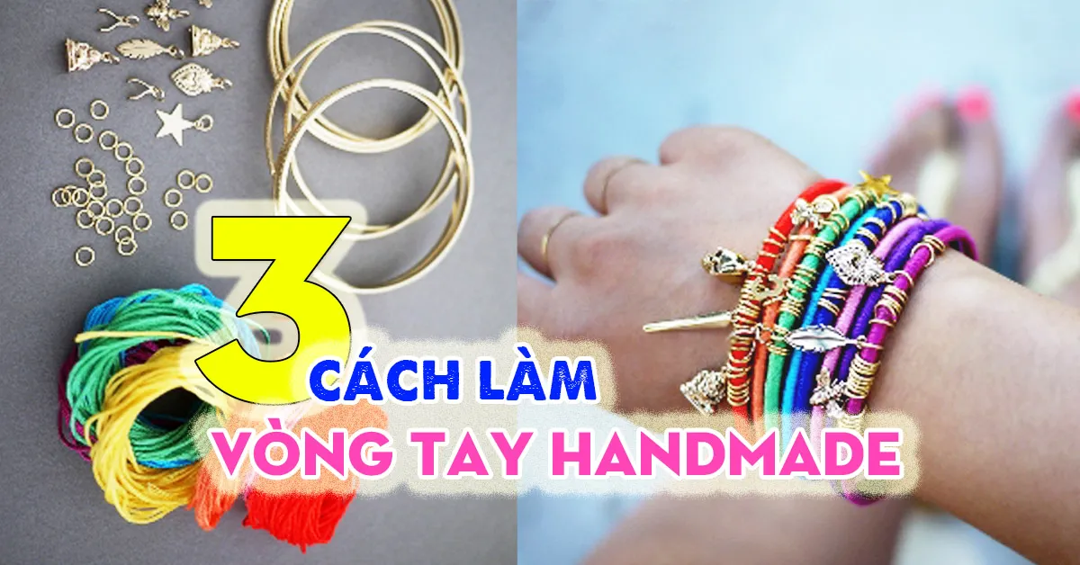 3 cách làm vòng tay handmade ‘dễ như ăn kẹo’ ngay tại nhà