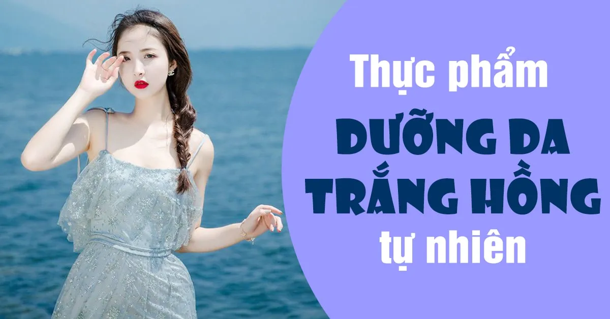 Ăn gì để da trắng hồng tự nhiên từ bên trong?