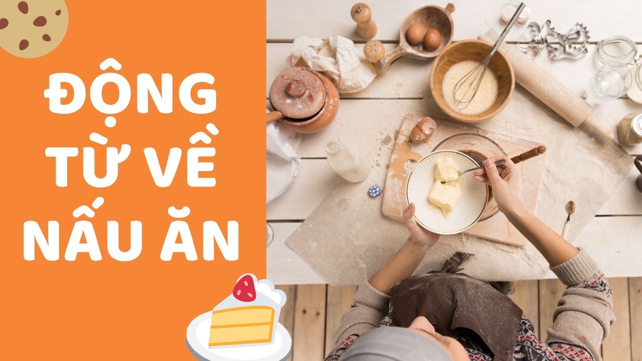 Các động từ Tiếng Anh phổ biến trong lĩnh vực nấu nướng