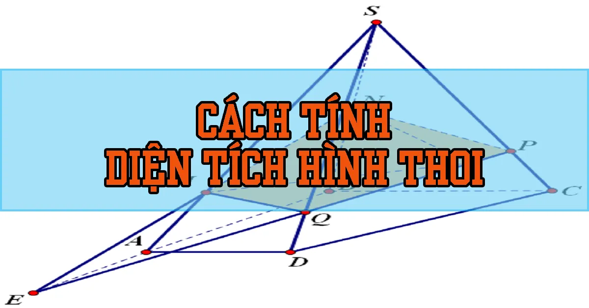 Diện tích hình thoi và những lưu ý giúp bạn học Toán hiệu quả