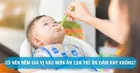 Có nên nêm gia vị cho bé ăn dặm hay không?