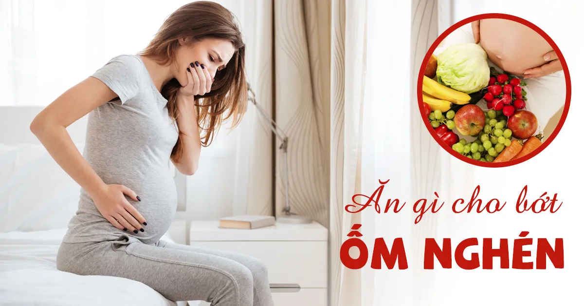 Ốm nghén nên ăn gì: Những món ăn ‘đuổi ngay’ cơn ốm nghén