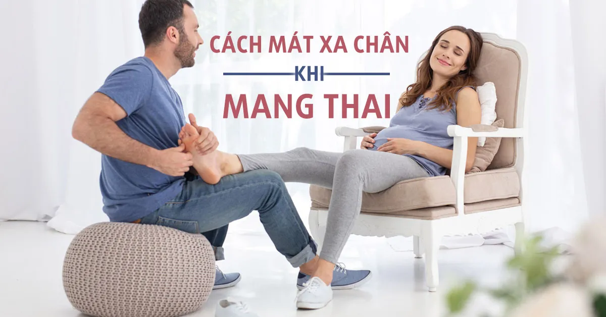 Cách mát xa chân cho bà bầu để thoát khỏi chứng phù nề