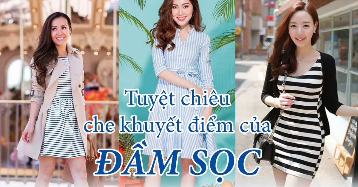 Đầm sọc và tuyệt chiêu che khéo khuyết điểm cho phái nữ