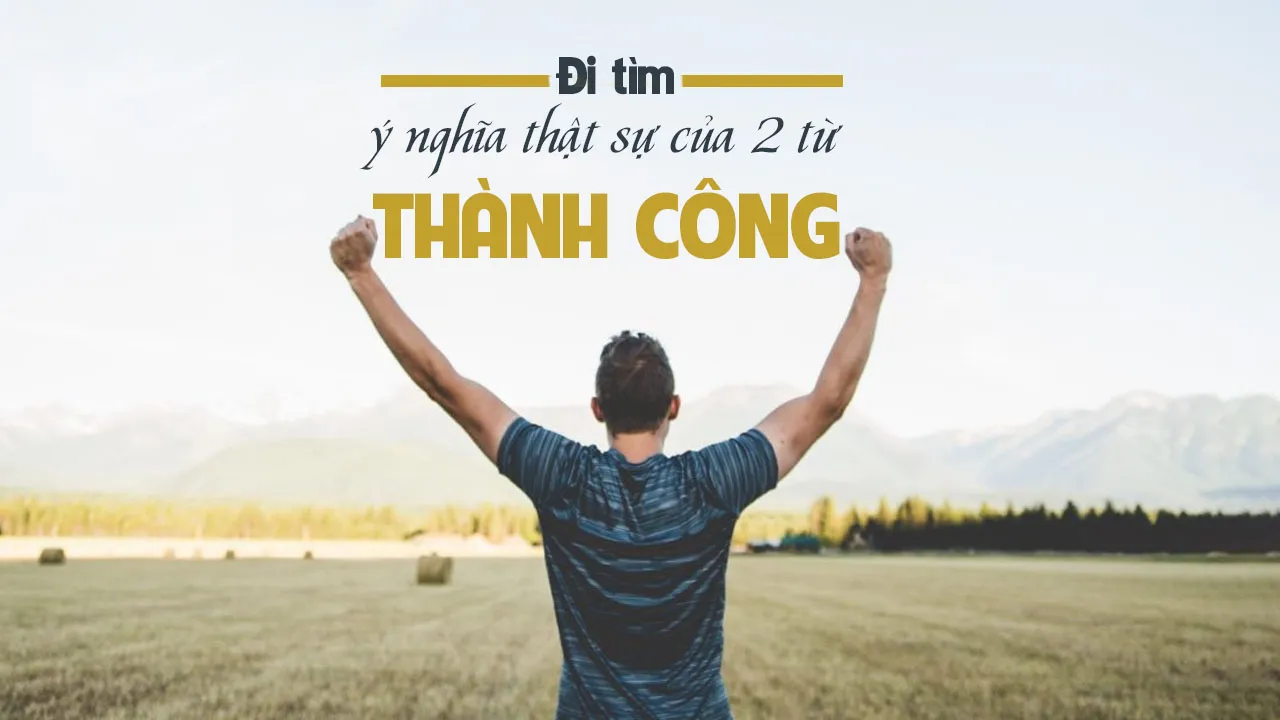 Thành công là gì? 10 việc cần làm để trở thành người thành công trong cuộc sống