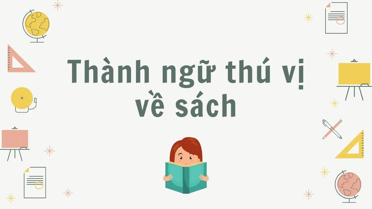 Học nhanh 19 thành ngữ thú vị liên quan đến sách