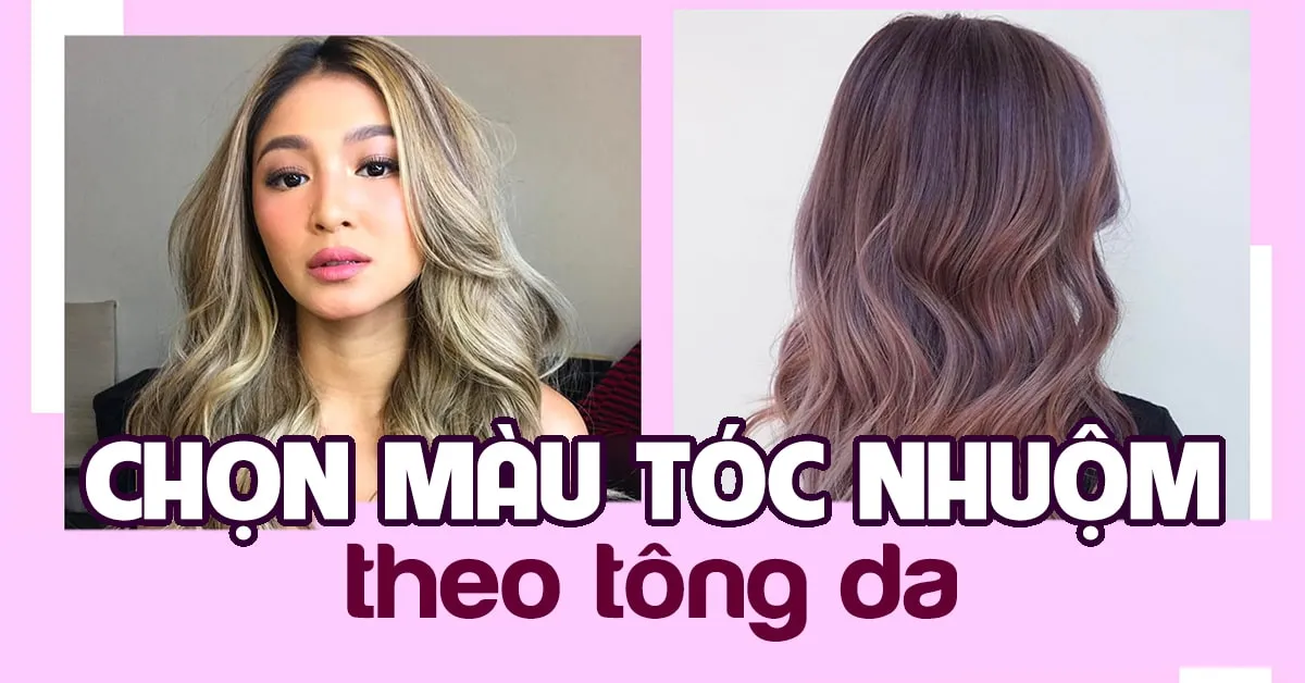 Cách chọn màu tóc tôn da giúp nhan sắc một bước lên hương