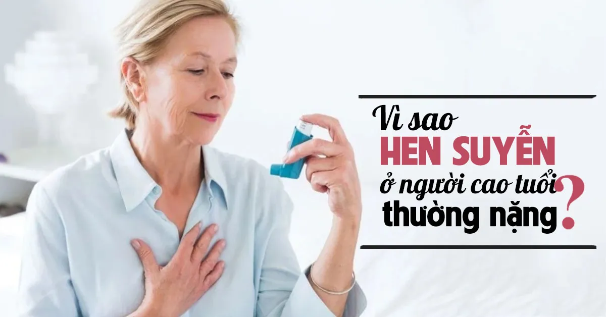 Hen suyễn ở người cao tuổi: Nhận biết và điều trị đúng cách