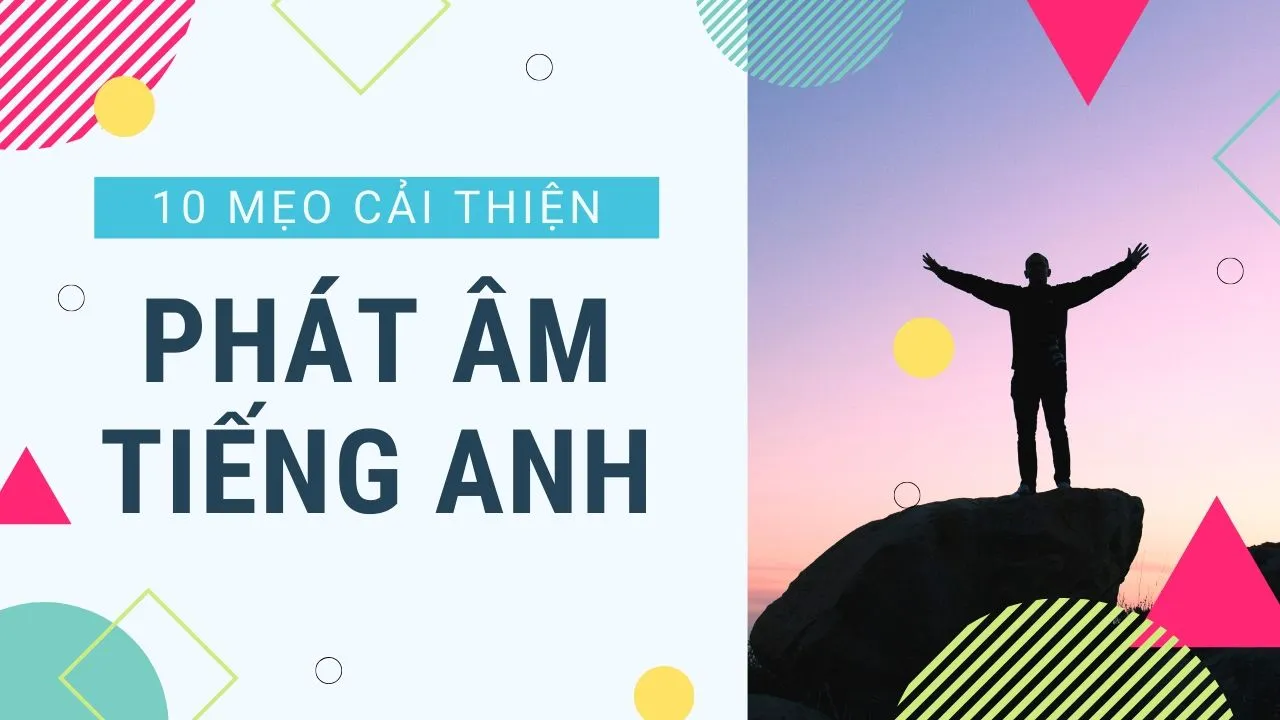 10 mẹo cải thiện kỹ năng phát âm tiếng Anh