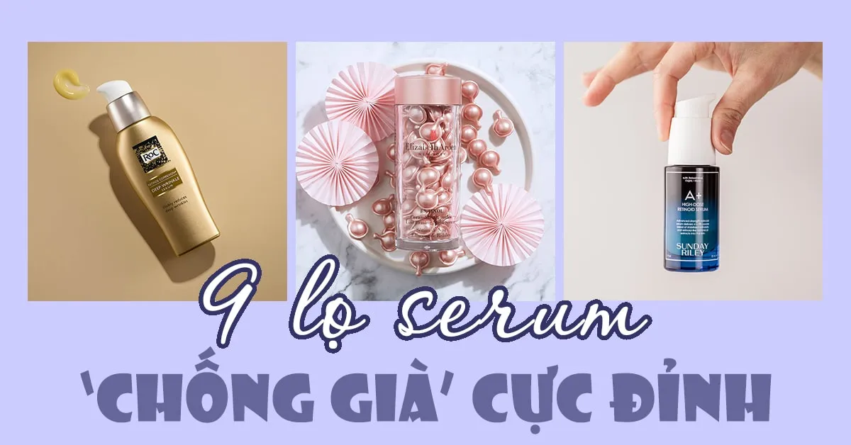 9 lọ serum retinol chống già được các bác sĩ da liễu hết lời khen ngợi