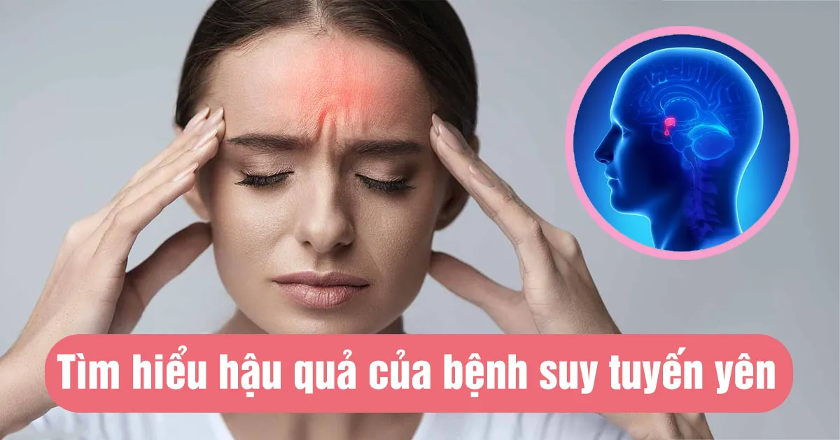 Những hậu quả của tình trạng suy tuyến yên