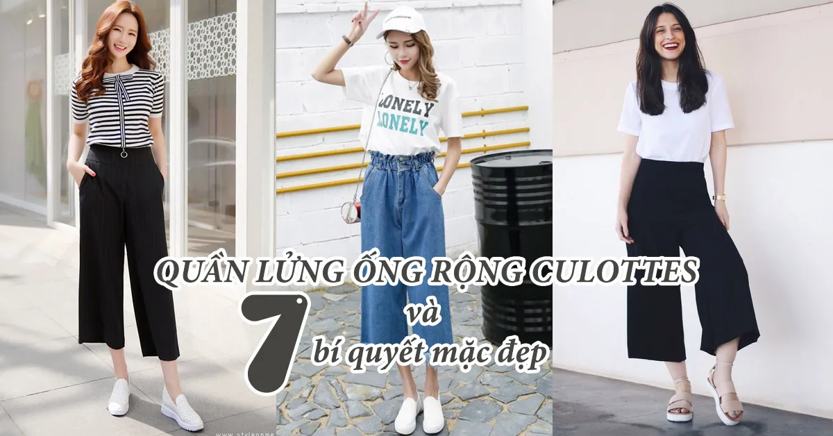  Quần lửng ống rộng culottes và 7 bí quyết để mặc đẹp