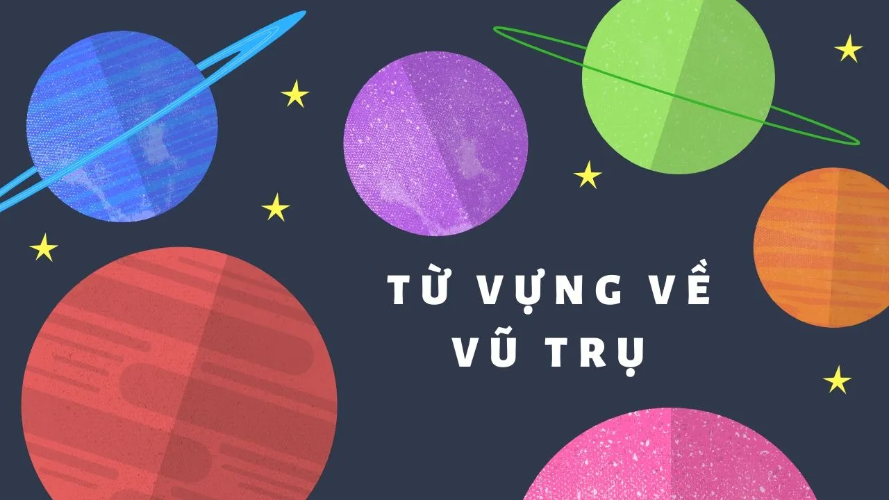 Bộ từ vựng tiếng Anh về vũ trụ bao la rộng lớn
