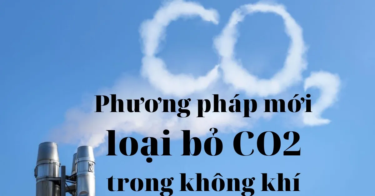 Phương pháp mới loại bỏ CO2 trong không khí