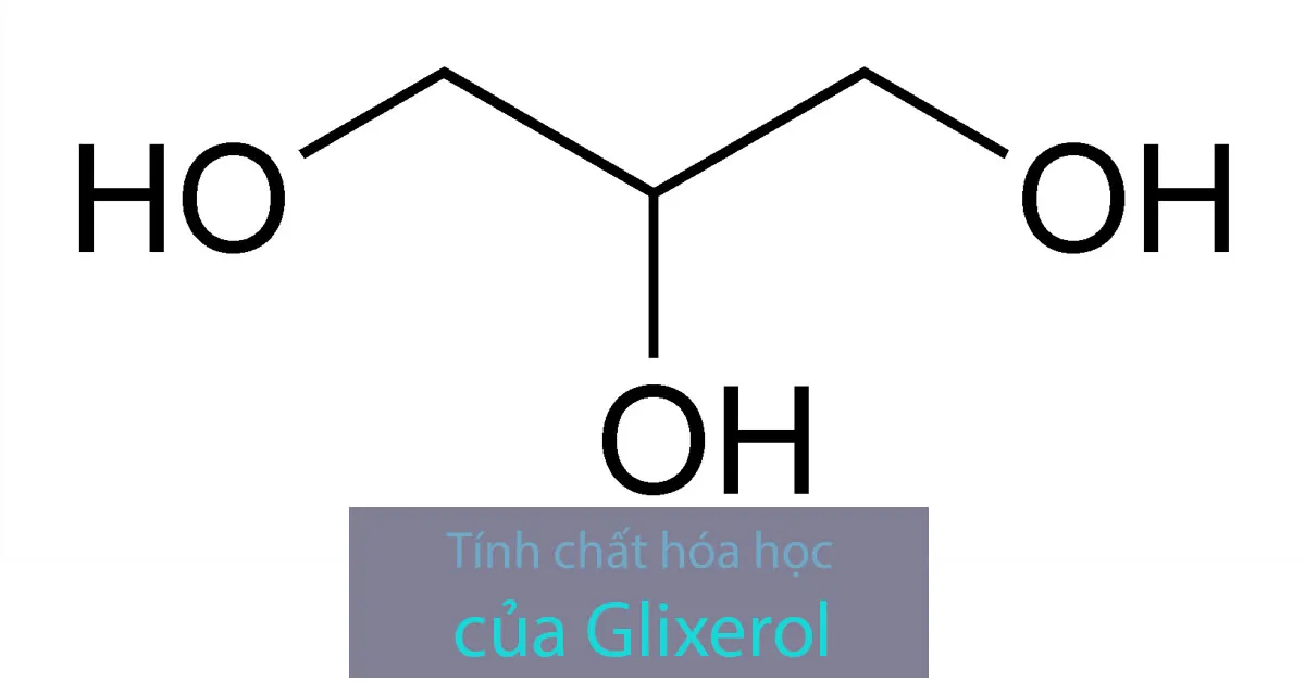 Glixerol và tính chất hóa học của glixerol (glixerin)