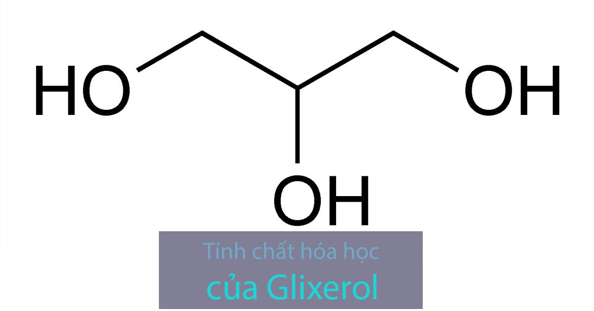 Glixerol và tính chất hóa học của glixerol (glixerin)
