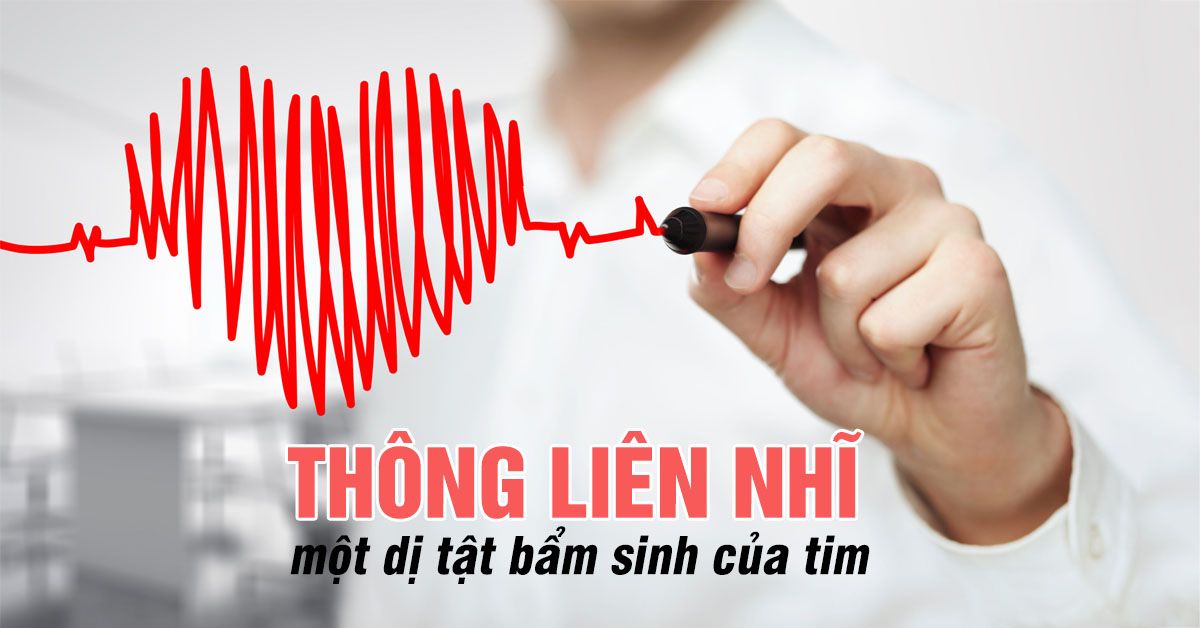 Thông liên nhĩ là bệnh như thế nào?