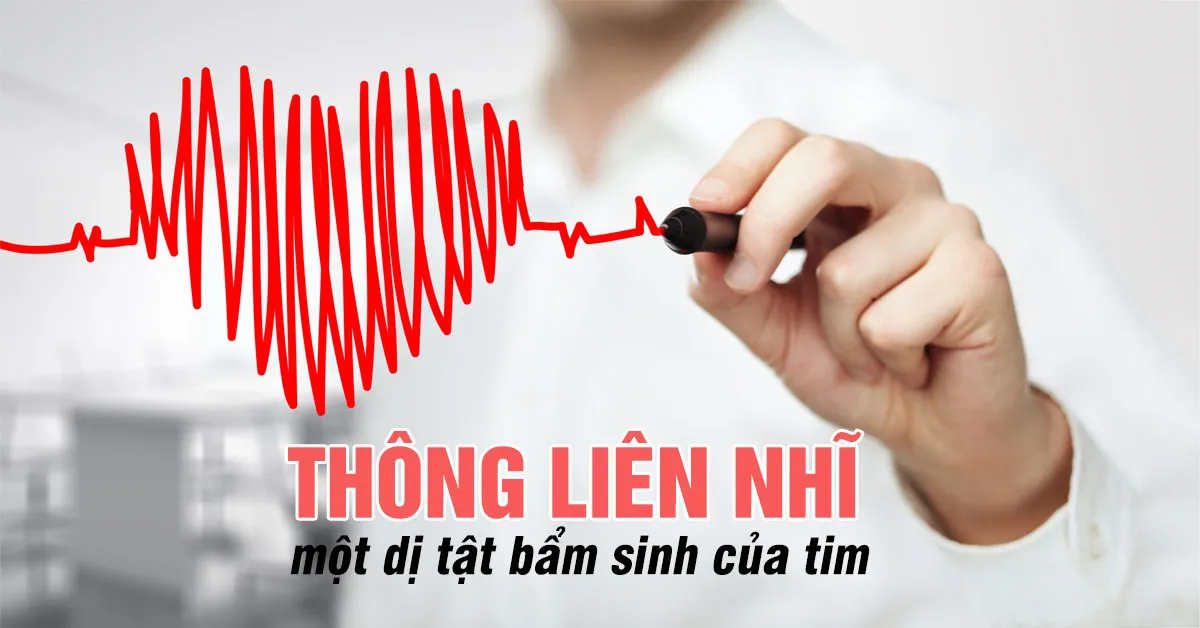 Thông liên nhĩ là bệnh như thế nào?