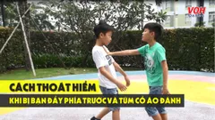 Cách thoát hiểm khi bị bạn đẩy phía trước và túm cổ áo đánh