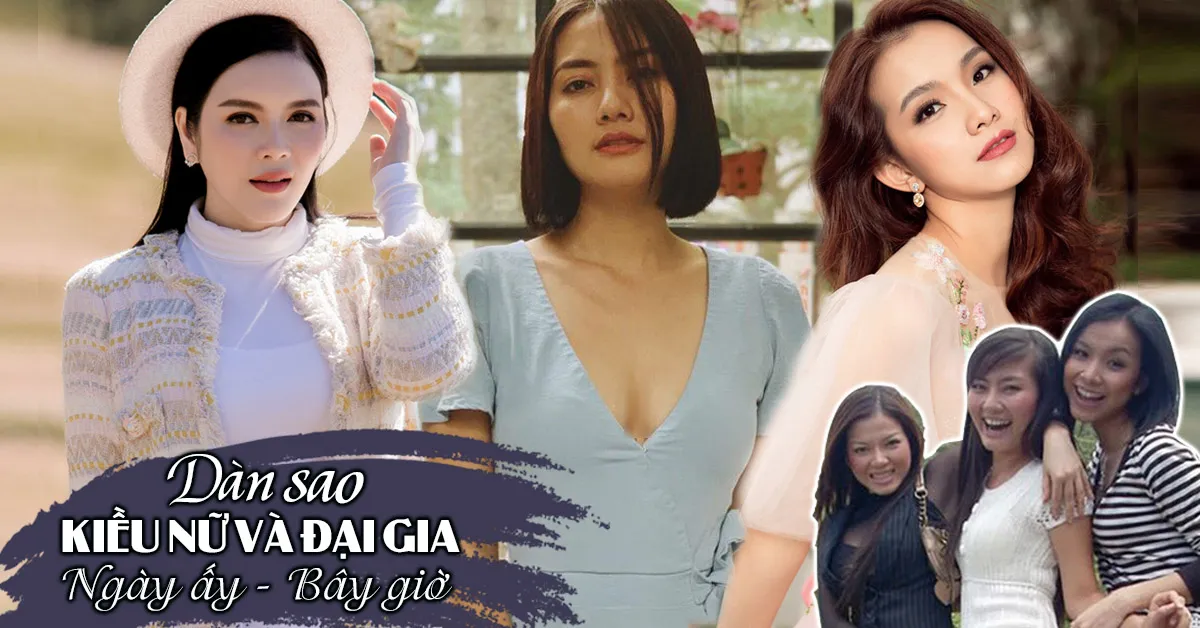 Mỹ nhân Kiều Nữ Và Đại Gia ngày ấy - bây giờ: người lận đận tình duyên, kẻ hôn nhân viên mãn