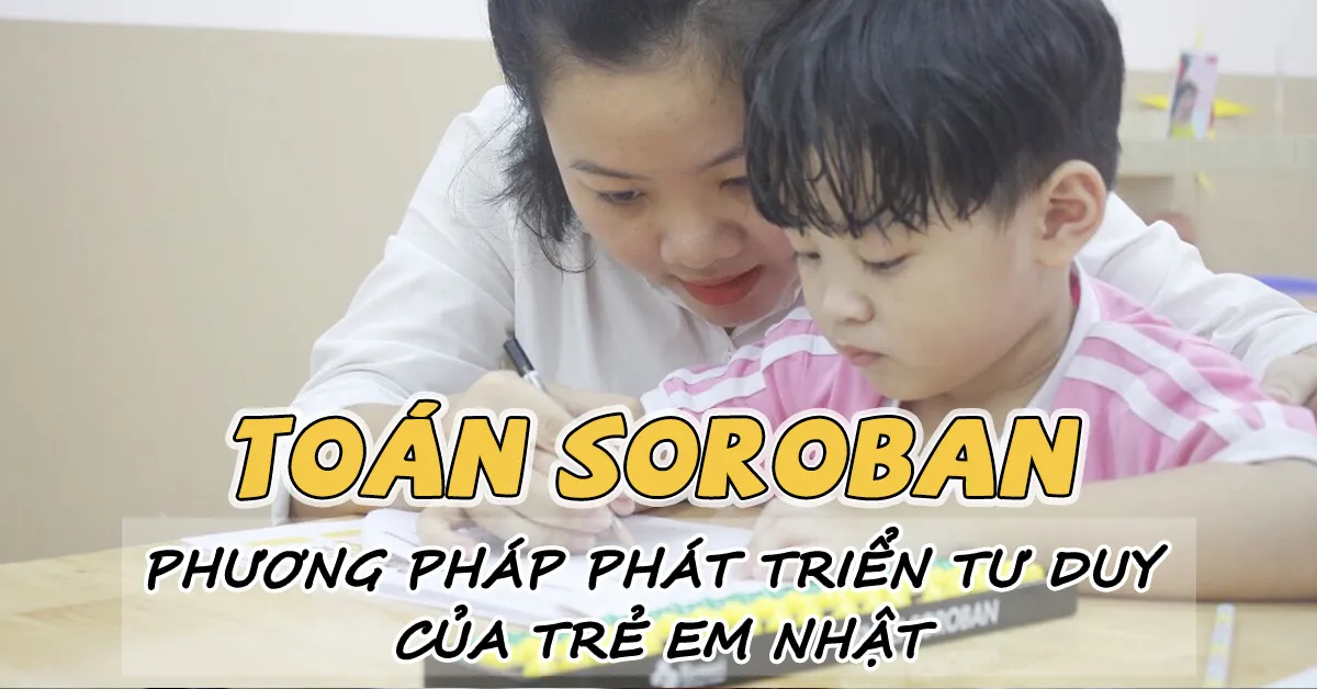 Toán Soroban là gì? Lợi ích của toán Soroban đối với tư duy con trẻ