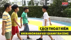 Cách thoát hiểm khi bị nhóm bạn vây quanh tấn công