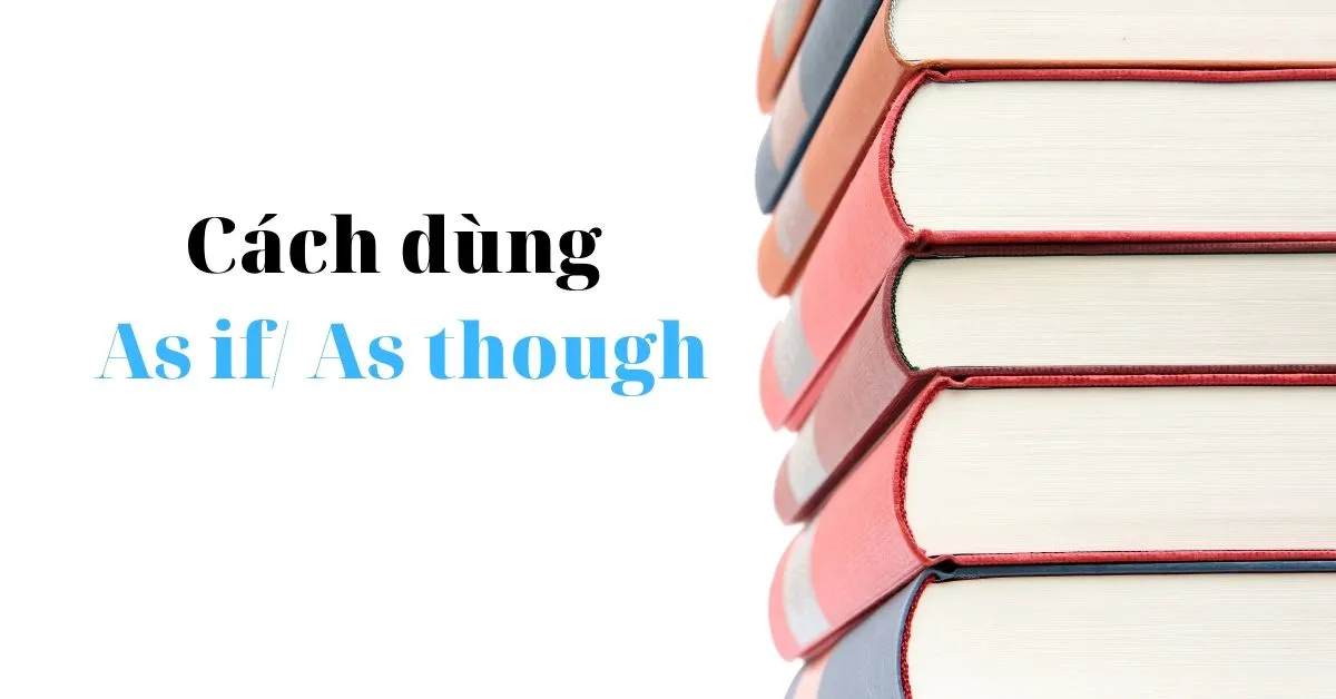 Nằm lòng cấu trúc as if và as though