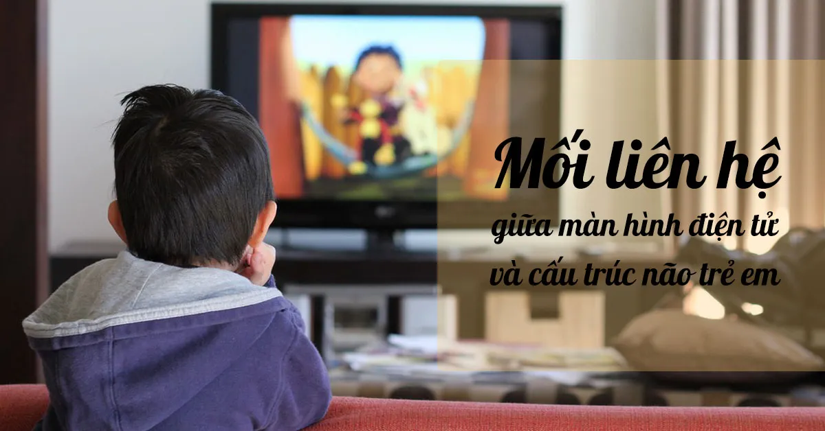 Mối liên hệ giữa màn hình điện tử và cấu trúc não của trẻ em