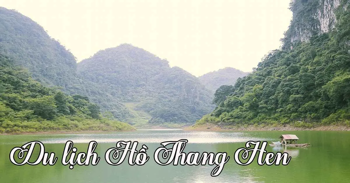 Chia sẻ kinh nghiệm hữu ích khi du lịch hồ Thang Hen
