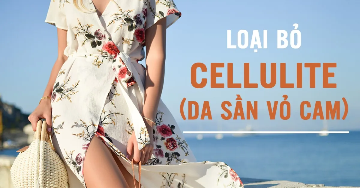 Cellulite là gì? Làm thế nào để ‘tiêu diệt’ chúng?